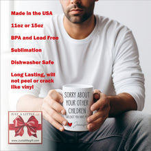 Load image into Gallery viewer, Sorry about your other children, Funny Fathers Day Gifts, Dads Birthday Coffee Mug for Dad Funny Mugs for Dad Best Dad Ever Gifts
