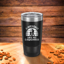 Load image into Gallery viewer, Awesome Like My Daughter, Dad Tumbler, Fathers Day Tumbler, Fathers Day Gifts from Daughter, Fathers Day Cup, Funny Fathers Day Gifts