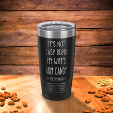 Load image into Gallery viewer, It's not easy being my wife's arm candy tumbler, Gift for husband, Gift from wife Funny Husband gift, gift from kids, Father gift