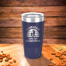 Load image into Gallery viewer, Awesome Like My Daughter, Dad Tumbler, Fathers Day Tumbler, Fathers Day Gifts from Daughter, Fathers Day Cup, Funny Fathers Day Gifts