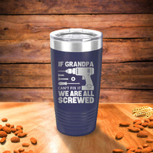 Load image into Gallery viewer, If Grandpa can't fix it, We are all screwed Engraved 20oz stainless tumbler, Best Grandfather gifts, Funny gifts for Father's day gifts