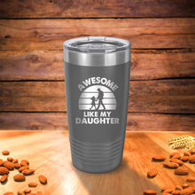 Load image into Gallery viewer, Awesome Like My Daughter, Dad Tumbler, Fathers Day Tumbler, Fathers Day Gifts from Daughter, Fathers Day Cup, Funny Fathers Day Gifts