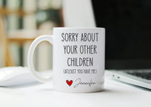 Load image into Gallery viewer, Sorry about your other children, Funny Fathers Day Gifts, Dads Birthday Coffee Mug for Dad Funny Mugs for Dad Best Dad Ever Gifts