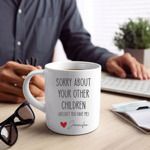 Load image into Gallery viewer, Sorry about your other children, Funny Fathers Day Gifts, Dads Birthday Coffee Mug for Dad Funny Mugs for Dad Best Dad Ever Gifts