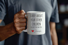Load image into Gallery viewer, Sorry about your other children, Funny Fathers Day Gifts, Dads Birthday Coffee Mug for Dad Funny Mugs for Dad Best Dad Ever Gifts