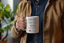Load image into Gallery viewer, Sorry about your other children, Funny Fathers Day Gifts, Dads Birthday Coffee Mug for Dad Funny Mugs for Dad Best Dad Ever Gifts
