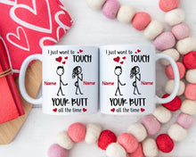 Load image into Gallery viewer, I just want to touch your butt all the time Mug, Girlfriend Valentines Day Gift for Her, Funny Gift for Her, Wife Anniversary Gift