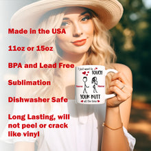 Load image into Gallery viewer, I just want to touch your butt all the time Mug, Girlfriend Valentines Day Gift for Her, Funny Gift for Her, Wife Anniversary Gift