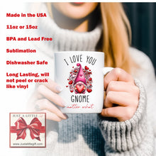 Load image into Gallery viewer, I love you gnome matter what coffee mug 11oz or 15oz