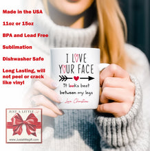 Load image into Gallery viewer, I love your face, it looks best between my legs coffee mug