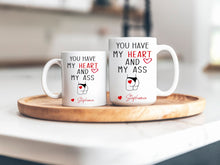 Load image into Gallery viewer, You have my heart and my ass coffee mug, Valentines day gift for him, funny gift for him,  Husband anniversary gift, boyfriend gift
