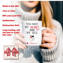 Load image into Gallery viewer, You have my heart and my ass coffee mug, Valentines day gift for him, funny gift for him,  Husband anniversary gift, boyfriend gift
