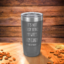 Load image into Gallery viewer, It&#39;s not easy being my wife&#39;s arm candy tumbler, Gift for husband, Gift from wife Funny Husband gift, gift from kids, Father gift
