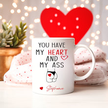 Load image into Gallery viewer, You have my heart and my ass coffee mug, Valentines day gift for him, funny gift for him,  Husband anniversary gift, boyfriend gift
