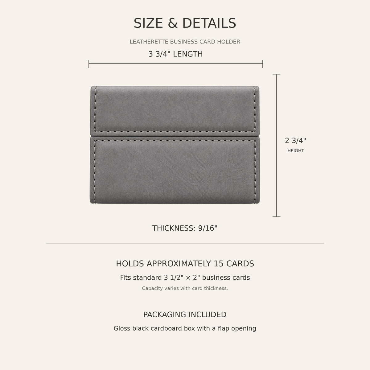 Business card holder size: 3 3/4 inches long, 2 3/4 inches high, 9/16 inch thick, holds about 15 cards