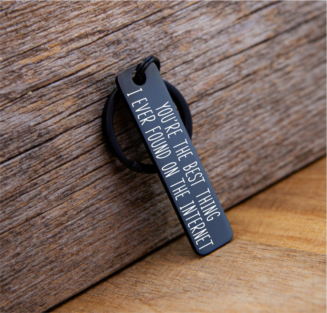 You're The Best Thing I've Ever Found On The Internet Keychain