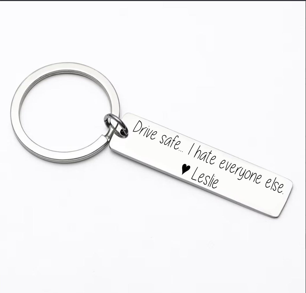 Drive safe Keychain - Funny stay safe keychain - Drive safe, I hate everyone else