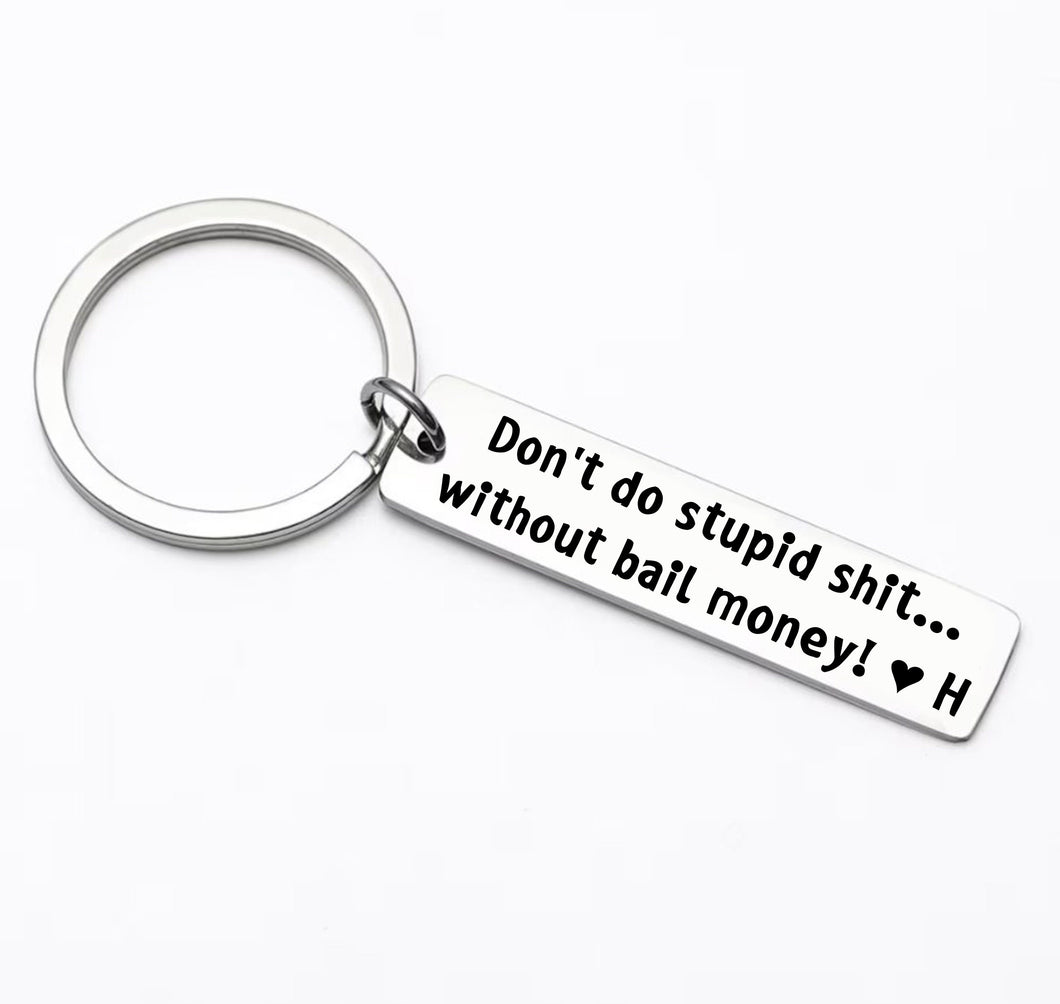 Dont do Stupid Shit...Keychain, Gift for teens, Custom Keychain