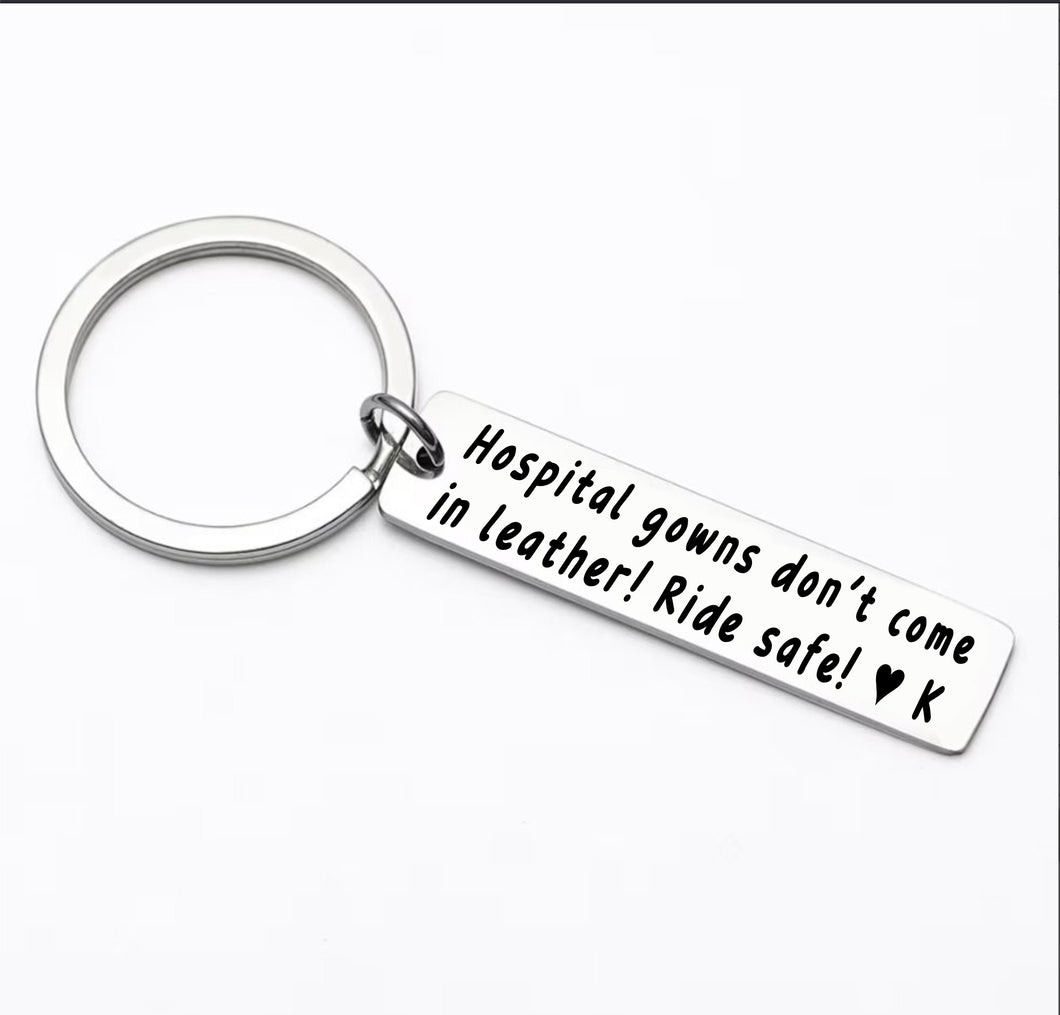 Ride Safe Keychain - Biker Gift, Hospital gowns don't come in leather