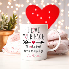 Load image into Gallery viewer, I love your face, it looks best between my legs coffee mug
