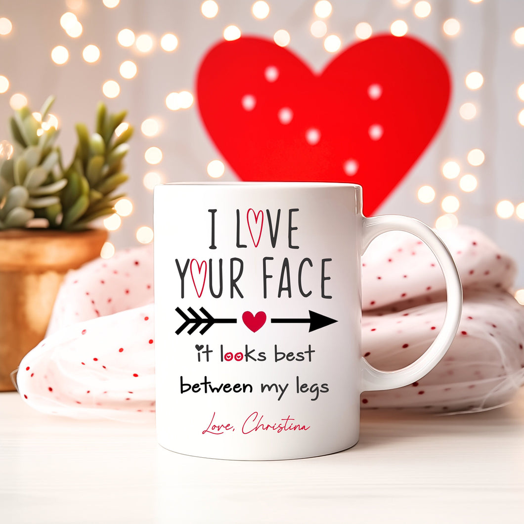 I love your face, it looks best between my legs coffee mug