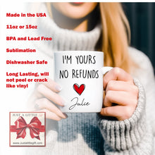 Load image into Gallery viewer, I&#39;m yours no refunds coffee mug 11oz or 15oz
