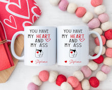 Load image into Gallery viewer, You have my heart and my ass coffee mug 11oz or 15oz
