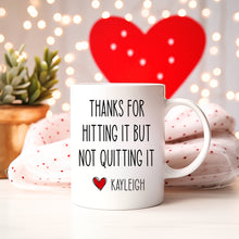 Load image into Gallery viewer, Thanks for hitting it but not quitting it coffee mug
