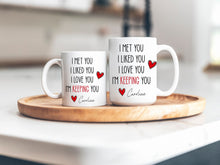 Load image into Gallery viewer, I Met You I Liked You I love you I&#39;m keeping you coffee mug
