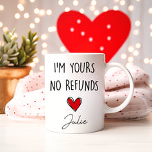 Load image into Gallery viewer, I&#39;m yours no refunds coffee mug 11oz or 15oz
