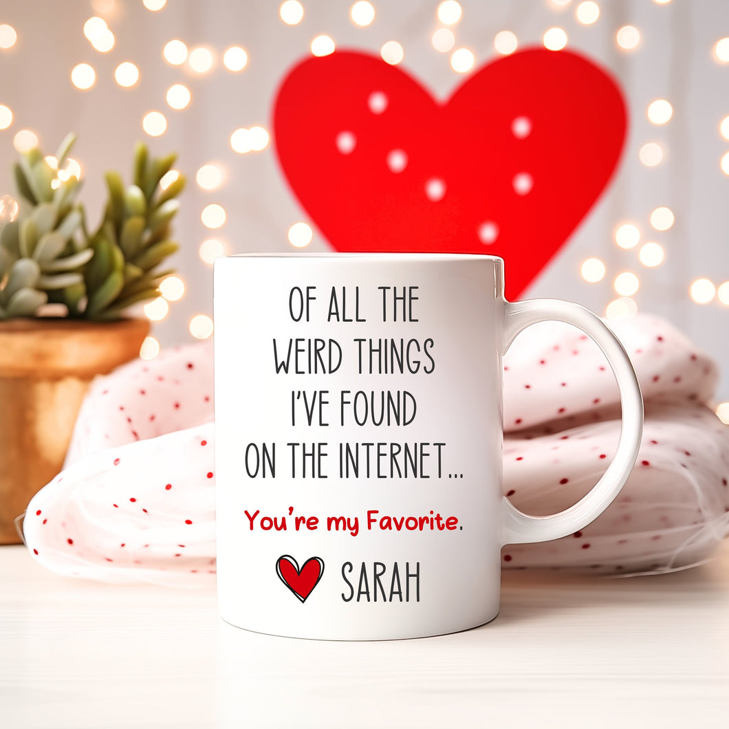 Off all the weird things I've found on the internet your my favorite Coffee Mug 11oz or 15oz