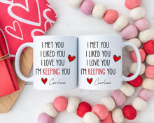 Load image into Gallery viewer, I Met You I Liked You I love you I&#39;m keeping you coffee mug
