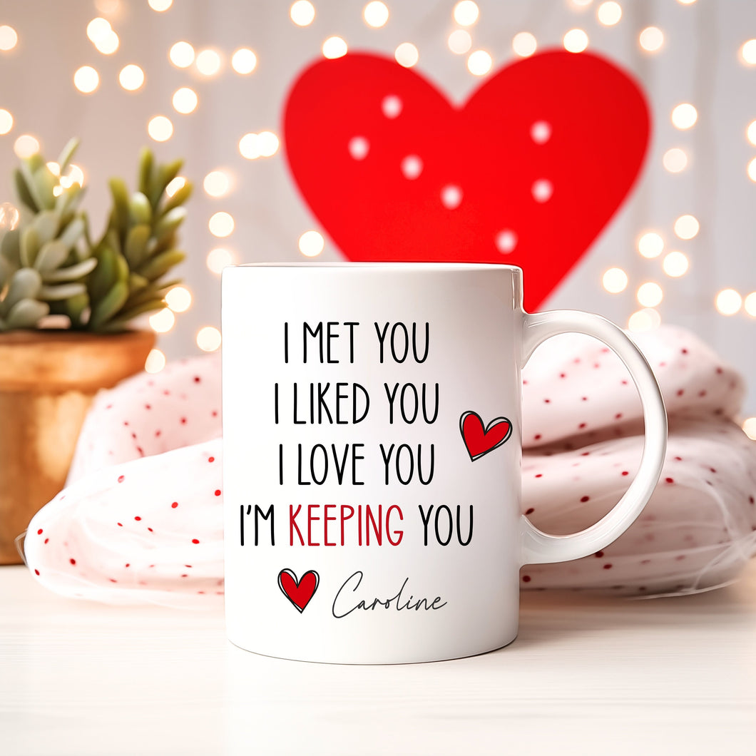 I Met You I Liked You I love you I'm keeping you coffee mug